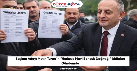 Başkan Adayı Metin Turan’ın “Herkese Mavi Boncuk Dağıttığı” İddiaları Gündemde