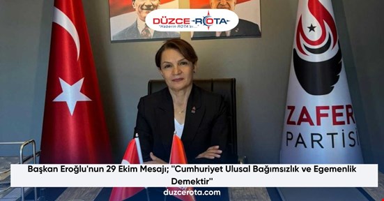 Başkan Eroğlu'nun 29 Ekim Mesajı; ''Cumhuriyet Ulusal Bağımsızlık ve Egemenlik Demektir''