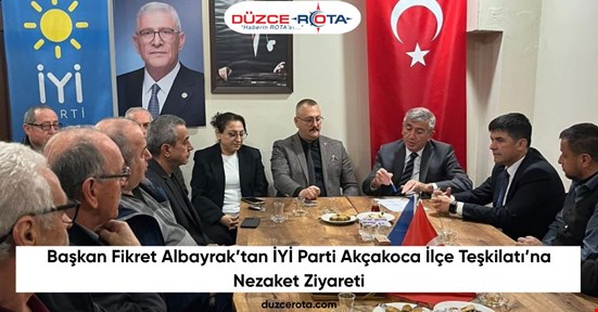 Başkan Fikret Albayrak’tan İYİ Parti Akçakoca İlçe Teşkilatı’na Nezaket Ziyareti
