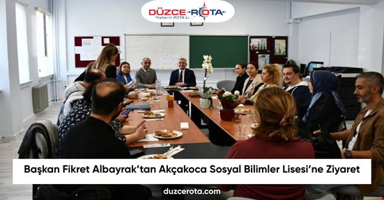 Başkan Fikret Albayrak’tan Akçakoca Sosyal Bilimler Lisesi’ne Ziyaret