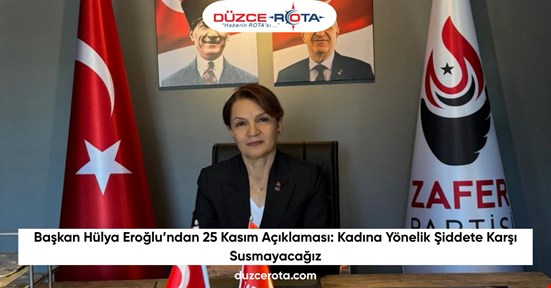 Başkan Hülya Eroğlu’ndan 25 Kasım Açıklaması: Kadına Yönelik Şiddete Karşı Susmayacağız