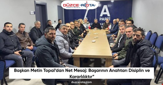 Başkan Metin Topal’dan Net Mesaj: Başarının Anahtarı Disiplin ve Kararlılıktır”