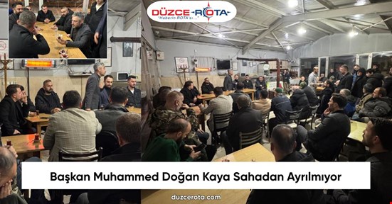 Başkan Muhammed Doğan Kaya Sahadan Ayrılmıyor