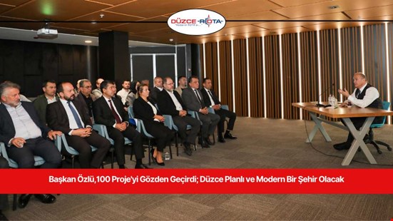 Başkan Özlü,100 Proje'yi Gözden Geçirdi; Düzce Planlı ve Modern Bir Şehir Olacak