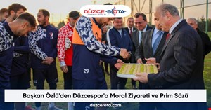 Başkan Özlü'den Düzcespor'a Moral Ziyareti ve Prim Sözü