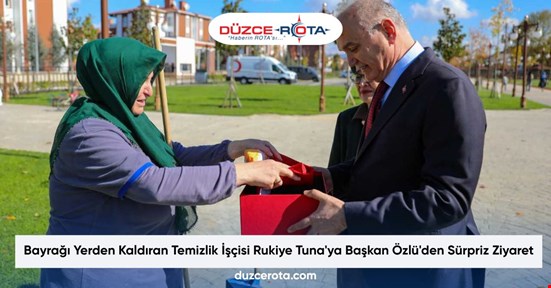 Bayrağı Yerden Kaldıran Temizlik İşçisi Rukiye Tuna'ya Başkan Özlü'den Sürpriz Ziyaret