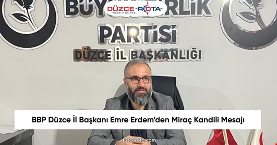 BBP Düzce İl Başkanı Emre Erdem’den Miraç Kandili Mesajı