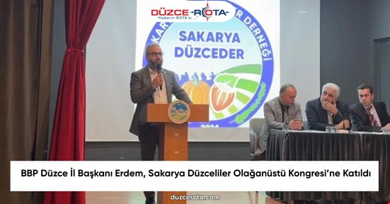 BBP Düzce İl Başkanı Erdem, Sakarya Düzceliler Olağanüstü Kongresi’ne Katıldı