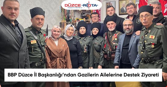 BBP Düzce İl Başkanlığı’ndan Gazilerin Ailelerine Destek Ziyareti