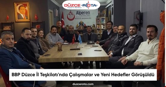 BBP Düzce İl Teşkilatı'nda Çalışmalar ve Yeni Hedefler Görüşüldü