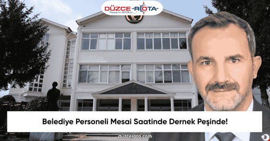 Belediye Personeli Mesai Saatinde Dernek Peşinde!