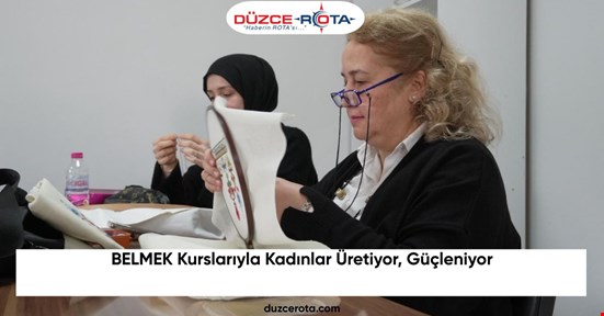 BELMEK Kurslarıyla Kadınlar Üretiyor, Güçleniyor