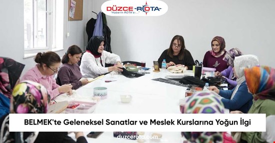 BELMEK'te Geleneksel Sanatlar ve Meslek Kurslarına Yoğun İlgi