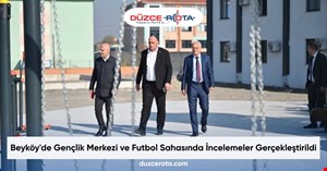 Beyköy'de Gençlik Merkezi ve Futbol Sahasında İncelemeler Gerçekleştirildi