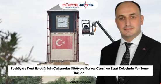 Beyköy’de Kent Estetiği İçin Çalışmalar Sürüyor: Merkez Camii ve Saat Kulesinde Yenileme Başladı