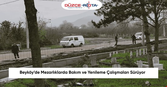 Beyköy’de Mezarlıklarda Bakım ve Yenileme Çalışmaları Sürüyor