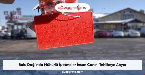 Bolu Dağı'nda Mühürlü İşletmeler İnsan Canını Tehlikeye Atıyor
