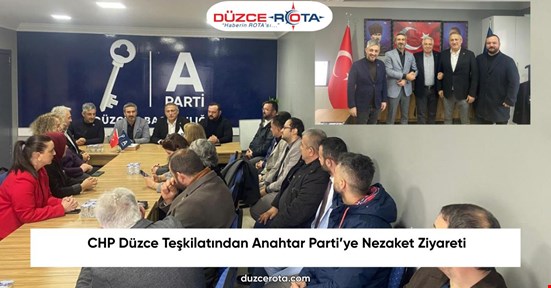 CHP Düzce Teşkilatından Anahtar Parti’ye Nezaket Ziyareti