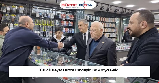 CHP’li Heyet Düzce Esnafıyla Bir Araya Geldi
