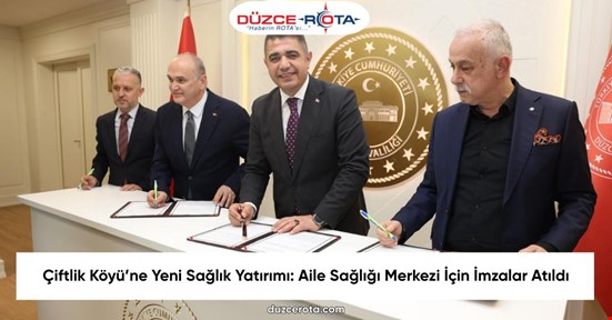 Çiftlik Köyü’ne Yeni Sağlık Yatırımı: Aile Sağlığı Merkezi İçin İmzalar Atıldı