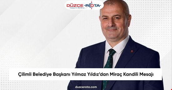 Çilimli Belediye Başkanı Yılmaz Yıldız’dan Miraç Kandili Mesajı