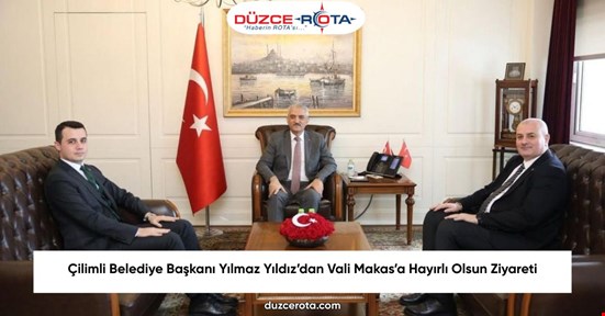 Çilimli Belediye Başkanı Yılmaz Yıldız’dan Vali Makas’a Hayırlı Olsun Ziyareti