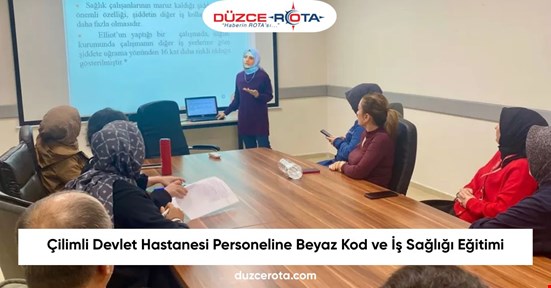 Çilimli Devlet Hastanesi Personeline Beyaz Kod ve İş Sağlığı Eğitimi