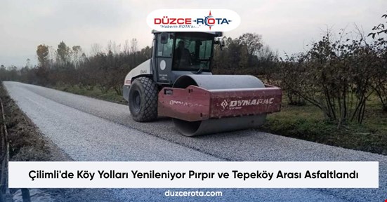 Çilimli'de Köy Yolları Yenileniyor Pırpır ve Tepeköy Arası Asfaltlandı
