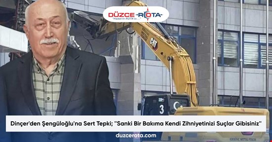 Dinçer'den Şengüloğlu'na Sert Tepki; ''Sanki Bir Bakıma Kendi Zihniyetinizi Suçlar Gibisiniz''