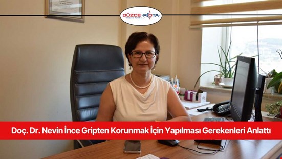 Doç. Dr. Nevin İnce Gripten Korunmak İçin Yapılması Gerekenleri Anlattı