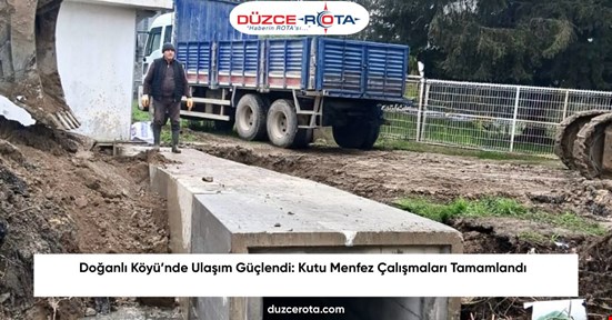 Doğanlı Köyü’nde Ulaşım Güçlendi: Kutu Menfez Çalışmaları Tamamlandı
