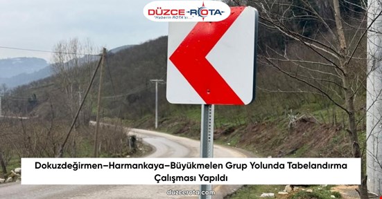 Dokuzdeğirmen–Harmankaya–Büyükmelen Grup Yolunda Tabelandırma Çalışması Yapıldı
