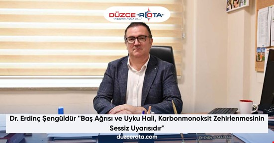 Dr. Erdinç Şengüldür ''Baş Ağrısı ve Uyku Hali, Karbonmonoksit Zehirlenmesinin Sessiz Uyarısıdır''