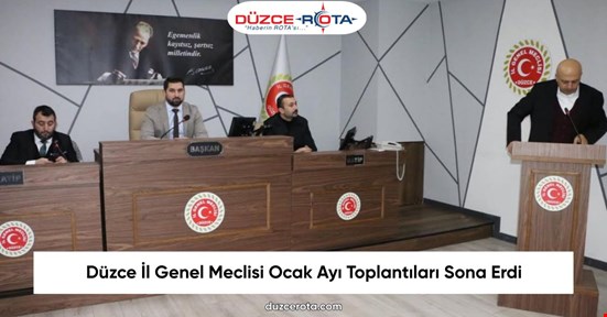 Düzce İl Genel Meclisi Ocak Ayı Toplantıları Sona Erdi