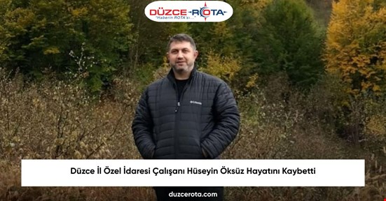 Düzce İl Özel İdaresi Çalışanı Hüseyin Öksüz Hayatını Kaybetti