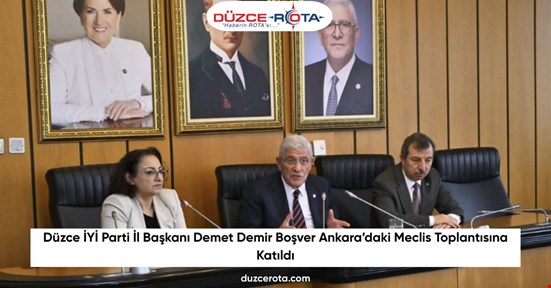 Düzce İYİ Parti İl Başkanı Demet Demir Boşver Ankara’daki Meclis Toplantısına Katıldı