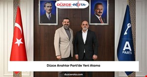 Düzce Anahtar Parti’de Yeni Atama