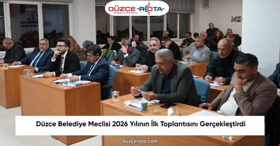 Düzce Belediye Meclisi 2026 Yılının İlk Toplantısını Gerçekleştirdi