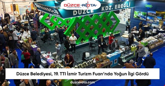 Düzce Belediyesi, 19. TTI İzmir Turizm Fuarı’nda Yoğun İlgi Gördü