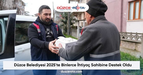 Düzce Belediyesi 2025'te Binlerce İhtiyaç Sahibine Destek Oldu