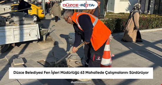 Düzce Belediyesi Fen İşleri Müdürlüğü 63 Mahallede Çalışmalarını Sürdürüyor