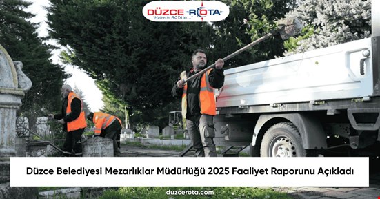 Düzce Belediyesi Mezarlıklar Müdürlüğü 2025 Faaliyet Raporunu Açıkladı