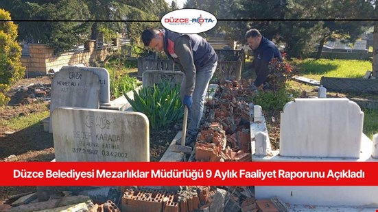 Düzce Belediyesi Mezarlıklar Müdürlüğü 9 Aylık Faaliyet Raporunu Açıkladı