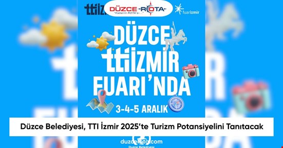 Düzce Belediyesi, TTI İzmir 2025’te Turizm Potansiyelini Tanıtacak
