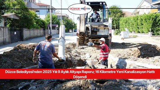 Düzce Belediyesi'nden 2025 Yılı 9 Aylık Altyapı Raporu; 16 Kilometre Yeni Kanalizasyon Hattı Döşendi