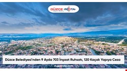 Düzce Belediyesi'nden 9 Ayda 703 İnşaat Ruhsatı, 120 Kaçak Yapıya Ceza