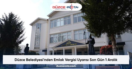 Düzce Belediyesi'nden Emlak Vergisi Uyarısı Son Gün 1 Aralık