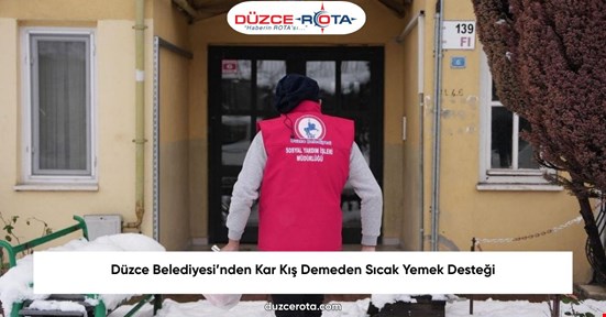 Düzce Belediyesi’nden Kar Kış Demeden Sıcak Yemek Desteği