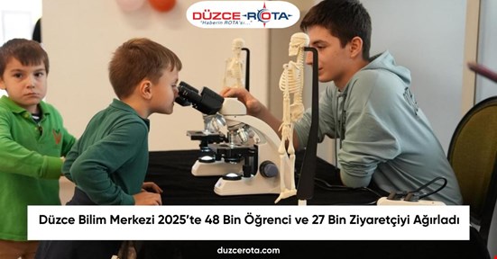 Düzce Bilim Merkezi 2025’te 48 Bin Öğrenci ve 27 Bin Ziyaretçiyi Ağırladı