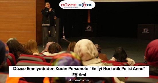 Düzce Emniyetinden Kadın Personele “En İyi Narkotik Polisi Anne” Eğitimi